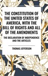 The Constitution of the United States of America, with the Bill of Rights and All of the Amendments; The Declaration of Independence; And the Articles - Thomas Jefferson - 9798880914319