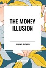 The Money Illusion - Irving Fisher - 9798880918218