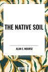 The Native Soil - Alan E Nourse - 9798880918485