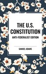 The U.S. Constitution - Samuel Adams ; Patrick Henry ; Constitutional Convention - 9798880922147