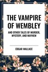 The Vampire of Wembley - Edgar Wallace - 9798880922222