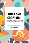 Think and Grow Rich Complete and Unabridged - Napoleon Hill - 9798880923304