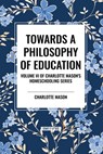 Towards a Philosophy of Education - Charlotte Mason - 9798880923939