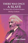 There Was Once a Slave: The Heroic Story of Frederick Douglass - Shirley Graham - 9798880925568