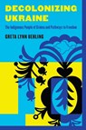 Decolonizing Ukraine - Greta Lynn Uehling - 9798881804466