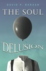 The Soul Delusion - David P. Barash - 9798881805685