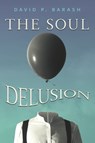 The Soul Delusion - David P. Barash - 9798881805685