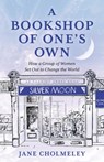A Bookshop of One's Own: How a Group of Women Set Out to Change the World - Jane Cholmeley - 9798881806217