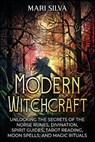 Modern Witchcraft: Unlocking the Secrets of the Norse Runes, Divination, Spirit Guides, Tarot Reading, Moon Spells, and Magic Rituals - Mari Silva - 9798882120862