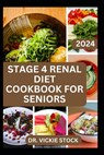 Stage 4 Renal Diet Cookbook for Seniors: The Approved guide with Low-Sodium Recipes to Help Old Aged People Prevent and Manage Kidney Failure Problems - Vickie Stock - 9798882668449