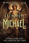 Archangel Michael: Connecting with the Angel of the Lord - SILVA,  Mari - 9798882697722