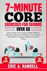 7-Minute Core Exercises for Seniors Over 50: Easy-to-Follow Daily Routine to Build Confidence and Improve Balance and Mobility 30-Day Beginner, Interm - Eric A. Randell - 9798882780660