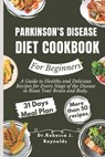 Parkinson's Disease Diet Cookbook For Beginners: A Guide to Healthy and Delicious Recipes for Every Stage of the Disease to Boost Your Brain and Body. - Dr Rebecca J. Reynolds - 9798883003713