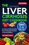 The Liver Cirrhosis Diet Cookbook 2024: Easy, Delicious and Nutritious Healing Recipes For Improving Liver Health & Ensuring Overall Wellbeing - Mildred Bels - 9798883064585