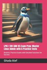 LPIC-1 101-500 V5 Exam Prep: Master Linux Admin with 6 Practice Tests: Realistic Practice Exams with Detailed Solutions for Success - Ghada Atef - 9798883084736