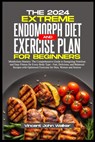 The Extreme Endomorph Diet and Exercise Plan for Beginners: Metabolism Mastery: The Comprehensive Guide to Energizing Nutrition and Easy Fitness for E - Vincent John Walker - 9798883135070