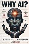 Why AI? Is Smartest... Is Dangerous... Is Divine - Alex Tsakiris - 9798883471956