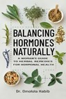 Balancing Hormones Naturally: A Woman's Guide to Herbal Remedies for Hormonal Health - Omolola Habib - 9798883531278