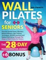 Wall Pilates for Seniors: Discover Gentle Power, Effortless Balance Mastery, Age-Defying Techniques, Mindful Harmony and Radiant Well-Being Thro - Ava Strength - 9798883664242