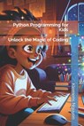 Python Programming for Kids: Unlock the Magic of Coding - Klemens Nguyen - 9798883771292