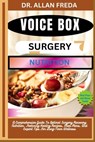Voice Box Surgery Nutrition: A Comprehensive Guide To Optimal Surgery Recovery Nutrition, Featuring Healing Recipes, Meal Plans, And Expert Tips For L - Allan Freda - 9798883970770