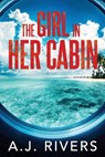 The Girl in Her Cabin - A. J. Rivers - 9798884240438