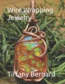Wire Wrapping Jewelry: Step-by-Step Instructions to create a beautiful piece of wearable art featuring a rectangular shaped cabochon. "The Pa - Tiffany Bernard - 9798884255104