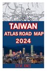 Taiwan Atlas Road Map 2024: Explore Taiwan and Its Neighborhood with A Details guide to Discover Hidden Gems, Cultures, with Essential Trip Planne - Steve Jones - 9798884339446