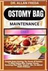 Ostomy Bag Maintenance Diet: Complete Guide Unlocking The Secrets Of Nutrition To Rapid Healing After Surgery Success, Nourishing Meal Plans, Recip - Allan Freda - 9798884617773