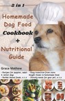 2 in 1 Homemade Dog Food Cookbook + Nutritional Guide: Understanding your pet's dietary needs with 100+ wonderful recipes for puppies, senior dogs (gl - Grace Mathew - 9798884858053