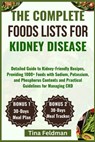 The Complete Foods Lists for Kidney Disease: Detailed Guide to Kidney-Friendly Recipes, Providing 1000+ Foods with Sodium, Potassium, and Phosphorus C - Tina Feldman - 9798884933545