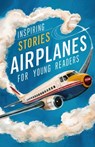 Inspiring Stories of Airplanes for Young Readers: Soaring Through History and Innovation for Beginning Readers - Christopher Smith - 9798884949157