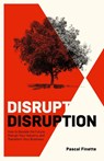Disrupt Disruption - Pascal Finette - 9798885044516