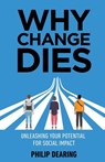 Why Change Dies - Philip Dearing - 9798885044523