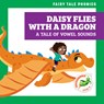 Daisy Flies with a Dragon: A Tale of Vowel Sounds - Rebecca Donnelly - 9798885242707