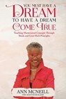 You Must have a Dream to have a Dream Come True! - Ann E. McNeill - 9798885267120