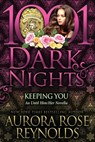 Keeping You: An Until Him/Her Novella - Aurora Rose Reynolds - 9798885420136