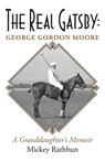 The Real Gatsby George Gordon Moore - Mickey Rathbun - 9798885450034