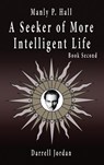 Manly P. Hall A Seeker of More Intelligent Life - Book Second - Manly P. Hall - 9798885560443