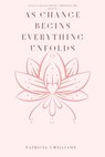 Change Begins With A Whisper The Sequel As Change Begins Everything Unfolds - Patricia J Williams - 9798885675895