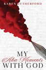 My Aha Moments With God - Karen Rutherford - 9798885678919