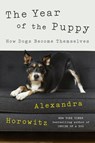 The Year of the Puppy: How Dogs Become Themselves - Alexandra Horowitz - 9798885785259