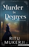 Murder by Degrees: A Mystery - Ritu Mukerji - 9798885797764