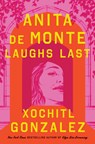Anita de Monte Laughs Last - Xochitl Gonzalez - 9798885797948