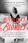 Hitchcock's Blondes: The Unforgettable Women Behind the Legendary Director's Dark Obsession - Laurence Leamer - 9798885798044