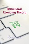 Behavioral Economy Theory - John Lok - 9798885918145