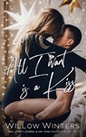 All I Want Is A Kiss - Willow Winters - 9798885927857