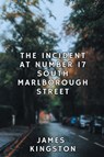 The Incident at Number 17 South Marlborough Street - KINGSTON,  James - 9798885977548