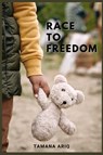 Race to Freedom - Tamana Ariq - 9798885977708