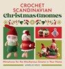 Crochet Scandinavian Christmas Gnomes: Miniatures for the Mischievous Gnome in Your Home - Annelie Kojic - 9798886081503